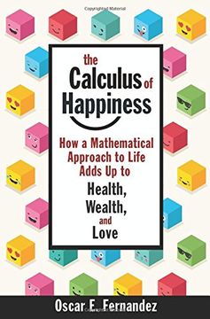 portada The Calculus of Happiness: How a Mathematical Approach to Life Adds Up to Health, Wealth, and Love