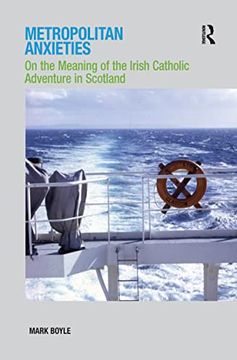 portada Metropolitan Anxieties: On the Meaning of the Irish Catholic Adventure in Scotland (en Inglés)