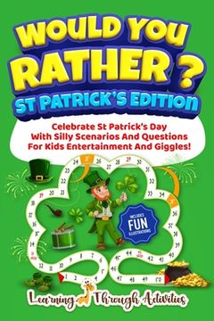 portada Would You Rather? - St Patrick's Edition: Celebrate St Patrick's Day With Silly Scenarios And Questions For Kids Entertainment And Giggles! (en Inglés)