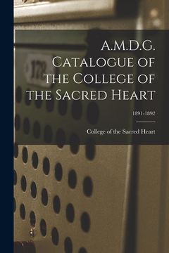 portada A.M.D.G. Catalogue of the College of the Sacred Heart; 1891-1892 (en Inglés)