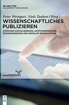 portada Wissenschaftliches Publizieren: Zwischen Digitalisierung, Leistungsmessung, Ökonomisierung und Medialer Beobachtung 