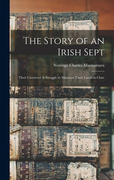portada The Story of an Irish Sept: Their Character & Struggle to Maintain Their Lands in Clare (in English)