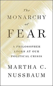 portada The Monarchy of Fear: A Philosopher Looks at our Political Crisis (en Inglés)