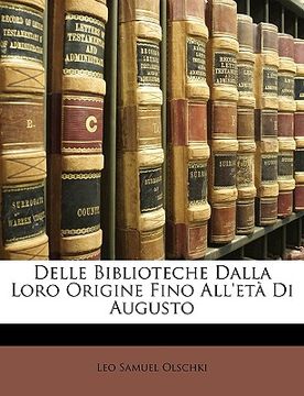 portada Delle Biblioteche Dalla Loro Origine Fino All'eta Di Augusto (en Italiano)