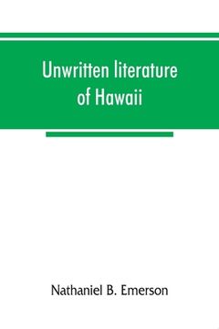 portada Unwritten literature of Hawaii; the sacred songs of the hula (in English)