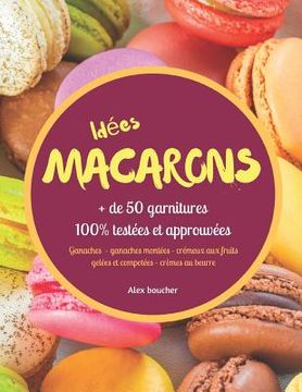 portada Idées macarons: + de 50 garnitures 100% testées et approuvées (en Francés)