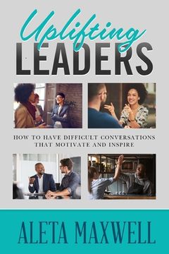 portada Uplifting Leaders! How to Have Difficult Conversations that Motivate and Inspire (in English)