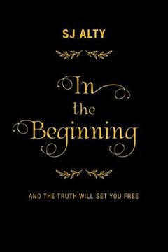 portada In the Beginning: And the Truth Will Set You Free (en Inglés)