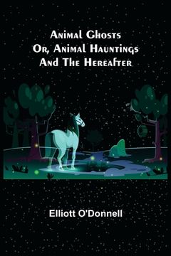 portada Animal Ghosts; Or, Animal Hauntings and the Hereafter (en Inglés)