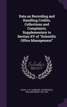 portada Data on Recording and Handling Credits, Collections and Complaints; Supplementary to Section XV of "Scientific Office Management" (en Inglés)