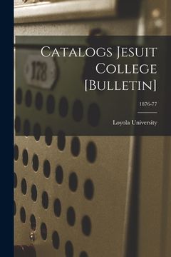 portada Catalogs Jesuit College [Bulletin]; 1876-77 (en Inglés)
