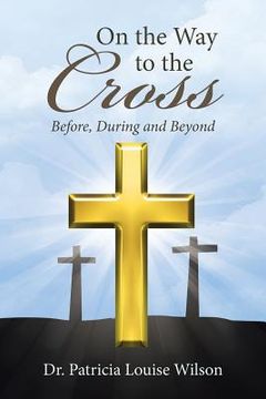 portada On the Way to the Cross: Before, During and Beyond (en Inglés)