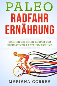 portada Paleo RADFAHR ERNAHRUNG: Machen Sie Ihren Körper zur ultimativen Radfahrmaschine (en Alemán)