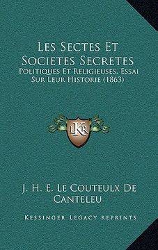 portada Les Sectes Et Societes Secretes: Politiques Et Religieuses, Essai Sur Leur Historie (1863) (en Francés)