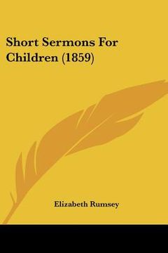 portada short sermons for children (1859) (en Inglés)