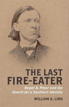 portada The Last Fire-Eater: Roger a. Pryor and the Search for a Southern Identity (en Inglés)