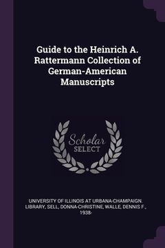 portada Guide to the Heinrich A. Rattermann Collection of German-American Manuscripts (en Inglés)