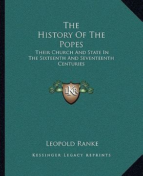 portada the history of the popes: their church and state in the sixteenth and seventeenth centuries (en Inglés)
