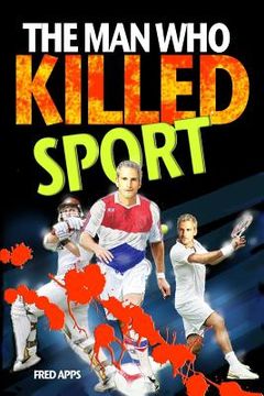 portada The Man Who Killed Sport (en Inglés)