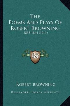portada the poems and plays of robert browning: 1833-1844 (1911) (en Inglés)