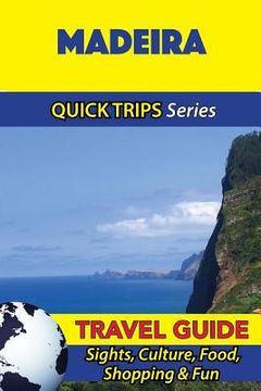 portada Madeira Travel Guide (Quick Trips Series): Sights, Culture, Food, Shopping & Fun (en Inglés)