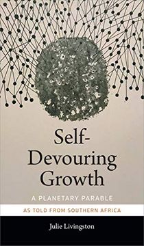 portada Self-Devouring Growth: A Planetary Parable as Told From Southern Africa (Critical Global Health: Evidence, Efficacy, Ethnography) (en Inglés)