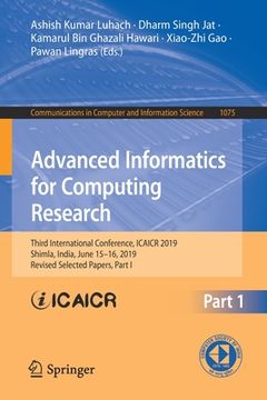 portada Advanced Informatics for Computing Research: Third International Conference, Icaicr 2019, Shimla, India, June 15-16, 2019, Revised Selected Papers, Pa (en Inglés)