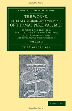 portada The Works, Literary, Moral, and Medical, of Thomas Percival, M. D. Volume 3: To Which are Prefixed, Memoirs of his Life and Writings, and a Selection. Library Collection - History of Medicine) (en Inglés)