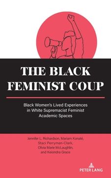 portada The Black Feminist Coup: Black Women's Lived Experiences in White Supremacist Feminist Academic Spaces (en Inglés)