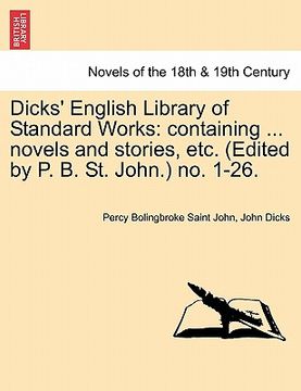 portada dicks' english library of standard works: containing ... novels and stories, etc. (edited by p. b. st. john.) no. 1-26. (en Inglés)