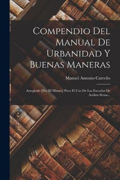 portada Compendio del Manual de Urbanidad y Buenas Maneras: Arreglado [Por el Mismo] Para el uso de las Escuelas de Ambos Sexos. (in Spanish)