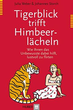 portada Tigerblick Trifft Himbeerlächeln: Wie Ihnen das Unbewusste Dabei Hilft, Lustvoll zu Flirten (en Alemán)