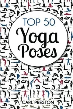 portada TOP 50 YOGA POSES: Top 50 Yoga Poses with Pictures: Yoga, Yoga for Beginners,Yoga for Weight Loss, Yoga Poses (Yoga Poses, Yoga, Yoga for Weight Loss, ... Relief, Exercise, Flexibility) (Volume 1) (en Inglés)