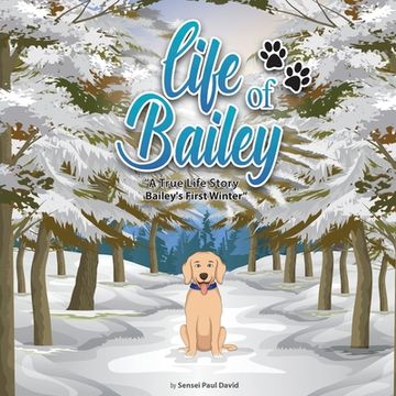 portada Life of Bailey A True-Life Story: Bailey's First Winter (en Inglés)