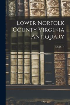 portada Lower Norfolk County Virginia Antiquary; v.3, pt.1-4 (en Inglés)