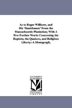 portada as to roger williams, and his 'banishment' from the massachusetts plantation; with a few further words concerning the baptists, the quakers, and relig (en Inglés)