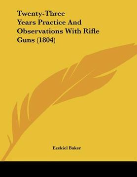 portada twenty-three years practice and observations with rifle guns (1804) (en Inglés)