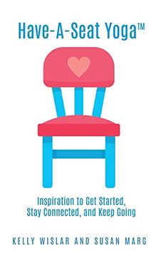 portada Have-A-Seat Yoga(Tm): Inspiration to get Started, Stay Connected, and Keep Going 