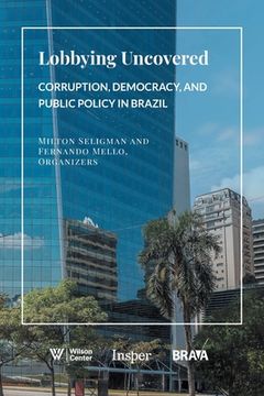 portada Lobbying Uncovered: Corruption, Democracy, and Public Policy in Brazil (in English)