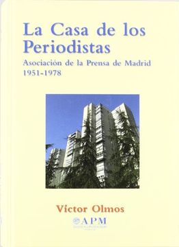 portada LA CASA DE LOS PERIODISTA: LA ASOCIACION DE LA PRENSA DE MADRID 1951-1978 (in Spanish)