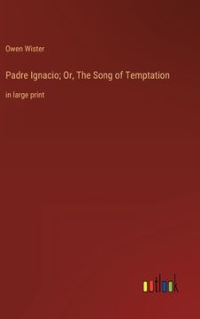 portada Padre Ignacio; Or, The Song of Temptation: in large print (en Inglés)