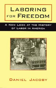 portada laboring for freedom: a new look at the history of labor in america (en Inglés)