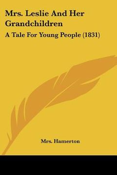 portada mrs. leslie and her grandchildren: a tale for young people (1831) (en Inglés)