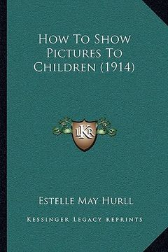 portada how to show pictures to children (1914) (en Inglés)