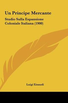 portada Un Principe Mercante: Studio Sulla Espansione Coloniale Italiana (1900) (in Italian)