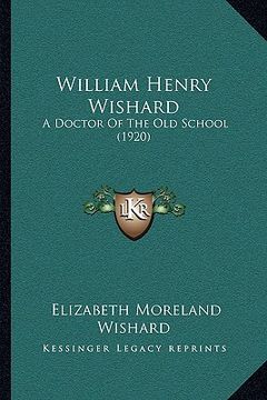 portada william henry wishard: a doctor of the old school (1920) (in English)