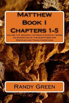 portada Matthew Book I: Chapters 1-5: Volume 7 of Heavenly Citizens in Earthly Shoes, An Exposition of the Scriptures for Disciples and Young (en Inglés)