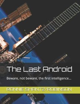 portada The Last Android: Beware, not beware, the first intelligence... (en Inglés)