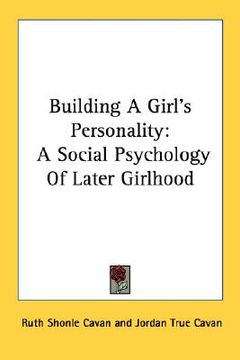 portada building a girl's personality: a social psychology of later girlhood (en Inglés)