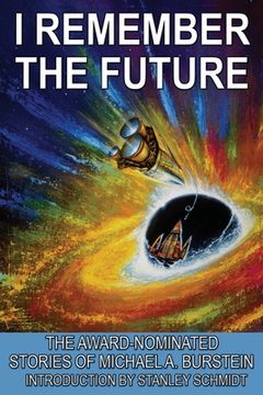 portada I Remember the Future: The Award-Nominated Stories of Michael A. Burstein (en Inglés)